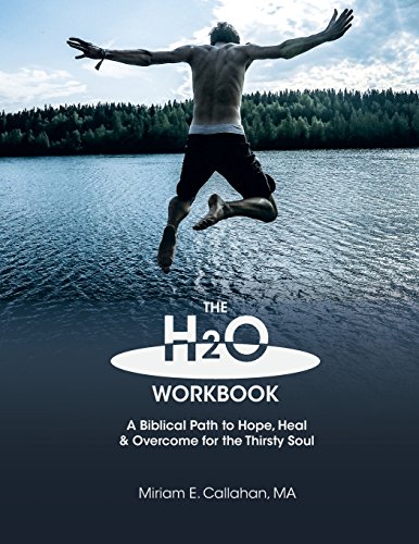 The H2O Workbook: A Biblical Path to Hope, Heal & Overcome for the Thirsty Soul
The H2O Workbook: A Biblical Path to Hope, Heal & Overcome for the Thirsty Soul