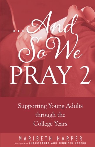 .And So We Pray 2: Supporting Young Adults through the College Years (Volume 2)
.And So We Pray 2: Supporting Young Adults through the College Years (Volume 2)