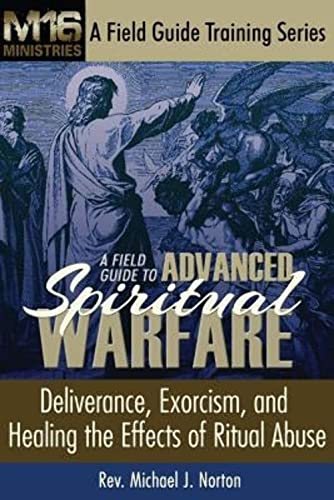 A Field Guide to Advanced Spiritual Warfare: Deliverance, Exorcism, and Healing the Effects of Ritual Abuse (M16 Ministries a Field Guide Training)
A Field Guide to Advanced Spiritual Warfare: Deliverance, Exorcism, and Healing the Effects of Ritual Abuse (M16 Ministries a Field Guide Training)