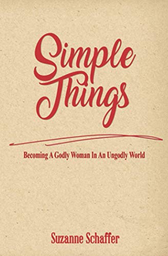 Simple Things: Becoming A Godly Woman In An Ungodly World