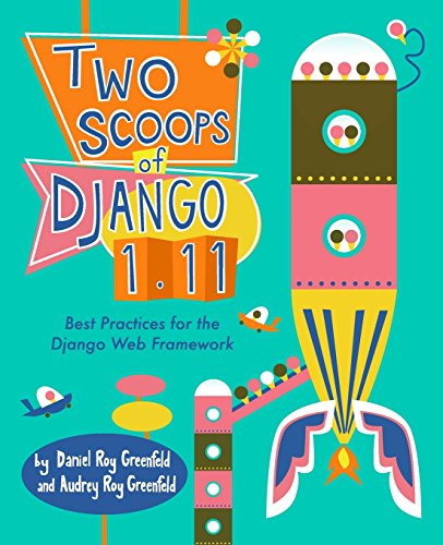 Two Scoops of Django 1.11: Best Practices for the Django Web Framework
Two Scoops of Django 1.11: Best Practices for the Django Web Framework
