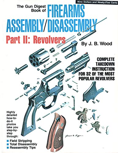 The Gun Digest Book of Firearms Assembly/Disassembly Part II: Revolvers