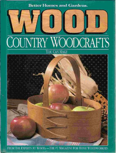 Better Homes and Gardens Wood Country Woodcrafts You Can Make