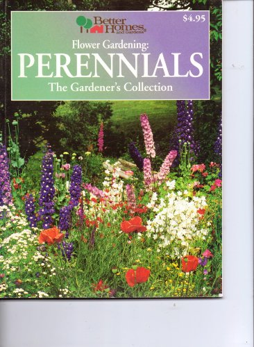 Better Homes And Gardens Flower Gardening: Perennials The Gardener s Collection