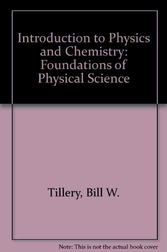 Introduction to Physics and Chemistry Foundations of Physical Science by Bill W Tillery 1991 Hardcover