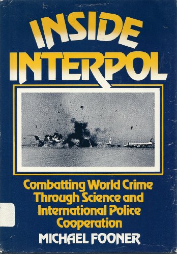 Inside Interpol : Combatting World Crime Through Science & International Police Cooperation