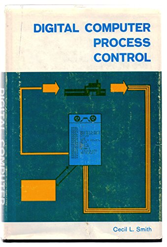 Digital computer process control (The Intext series in chemical engineering)
Digital computer process control (The Intext series in chemical engineering)