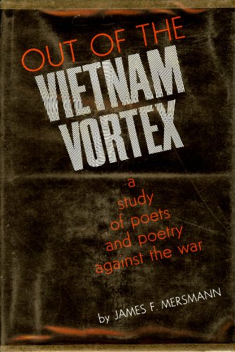 Out of the Vietnam Vortex : A Study of Poets and Poetry Against the War
Out of the Vietnam Vortex : A Study of Poets and Poetry Against the War