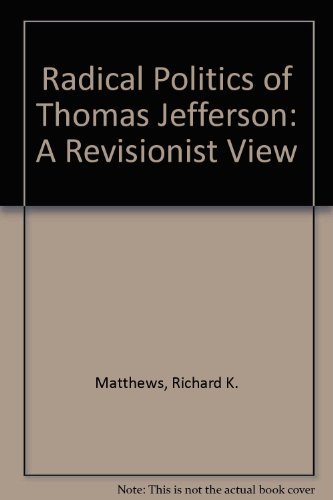 

The radical politics of Thomas Jefferson: A revisionist view