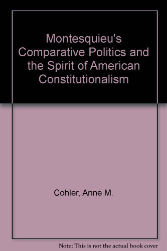 Montesquieu's Comparative Politics and the Spirit of American Constitutionalism