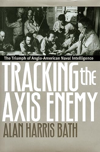 Tracking the Axis Enemy: The Triumph of Anglo-American Naval Intelligence [Signed]