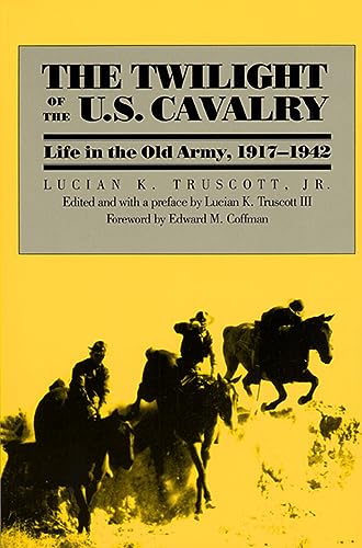 Twilight of the U. S. Cavalry: Life in the Old Army 1917-1942.