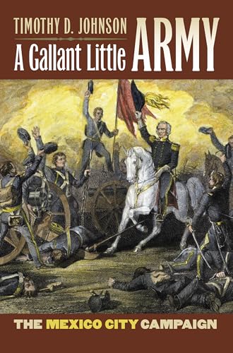 A Gallant Little Army: The Mexico City Campaign (Modern War Studies)