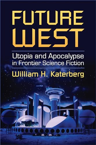 Future West: Utopia and Apocalypse in Frontier Science Fiction