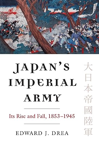 Japan's Imperial Army: Its Rise and Fall, 1853-1945 (Modern War Studies Series)