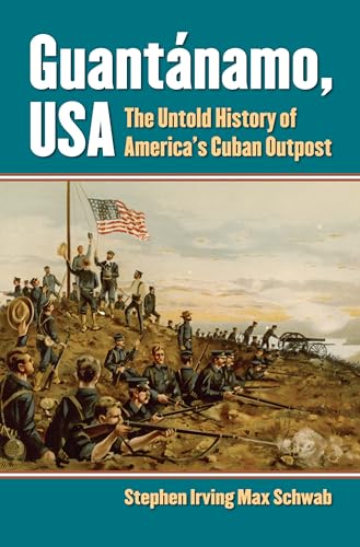 Guantanamo, USA: The Untold History of America's Cuban Outpost