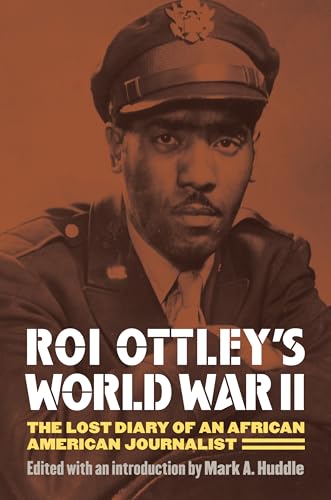 Roi Ottley's World War II : The Lost Diary of an African American Journalist