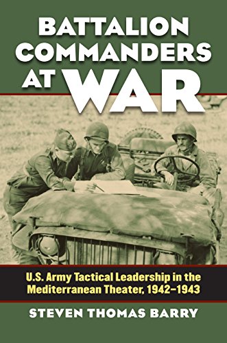 Battalion Commanders at War: U.S. Army Tactical Leadership in the Mediterranean Theater, 1942-1943 (Modern War Studies)
Battalion Commanders at War: U.S. Army Tactical Leadership in the Mediterranean Theater, 1942-1943 (Modern War Studies)