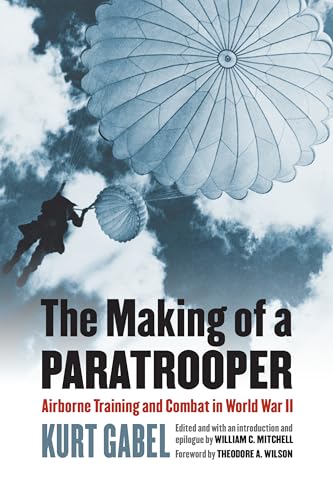 The Making of a Paratrooper: Airborne Training and Combat in World War II (Modern War Studies)
The Making of a Paratrooper: Airborne Training and Combat in World War II (Modern War Studies)