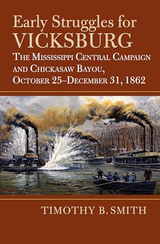 Early Struggles for Vicksburg: The Mississippi Central Campaign and Chickasaw Bayou, October 25-December 31, 1862 (Modern War Studies)
Early Struggles for Vicksburg: The Mississippi Central Campaign and Chickasaw Bayou, October 25-December 31, 1862 (Modern War Studies)