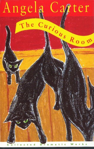 The Curious Room: The Collected Angela Carter (Plays, Film Scripts and and Opera)