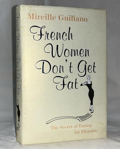French Women Don't Get Fat: The Secret of Eating for Pleasure