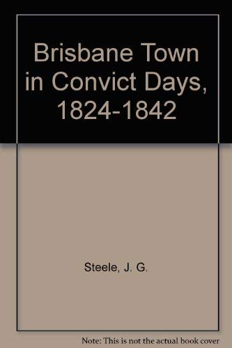 Brisbane Town in Convict Days, 1824-1842