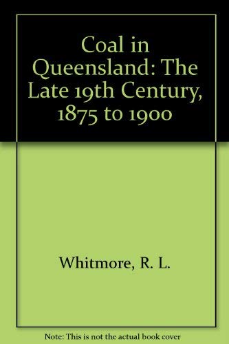 Coal in Queensland. The Late Nineteenth Century. 1875-1900.