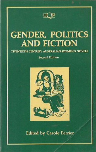 Gender, politics and fiction Twentieth century Australian women's novels