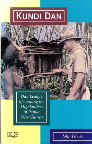 Kundi Dan: Dan Leahy's Life among the Highlanders of Papua New Guinea