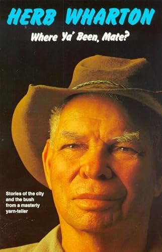 Where Ya' Been, Mate?: Stories of the City and the Bush from a Masterly Yarn-teller [UQP Black Au...