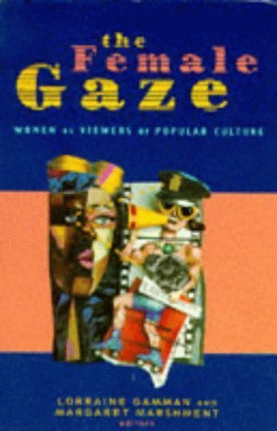 The Female Gaze: Women as Viewers of Popular Culture