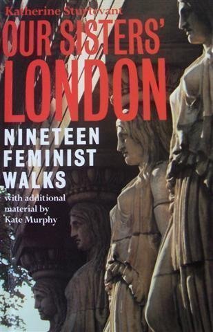 Our Sisters' London : Nineteen Feminist Walks