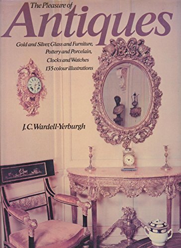 The pleasure of antiques: Gold and silver, glass and furniture, pottery and porcelain, clocks and...