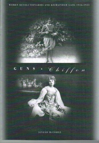 Guns chiffon: Women revolutionaries and Kilmainham Gaol, 1916-1923