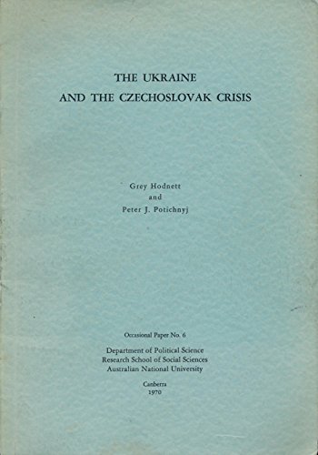 Ukraine and the Czechoslavak Crisis (Australian National University, Canberra. Research School of...