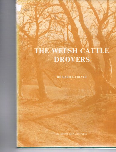 The Welsh Cattle Drovers [Agriculture and the Welsh Cattle Trade Before and During the Nineteenth...