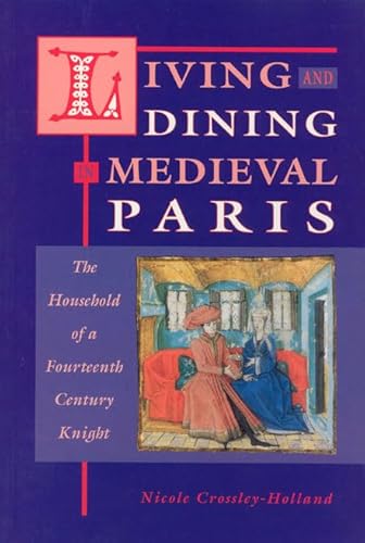 Living and Dining in Medieval Paris: The Household of a Fourteenth-Century Knight
Living and Dining in Medieval Paris: The Household of a Fourteenth-Century Knight
