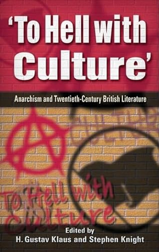 'To Hell with Culture'. Anarchism and Twentieth Century British Literature.