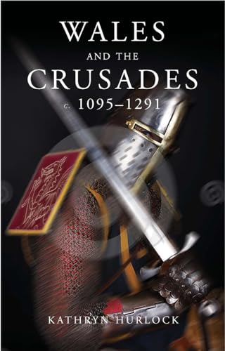 WALES AND THE CRUSADES: C. 1095 - 1291 (STUDIES IN WELSH HISTORY)