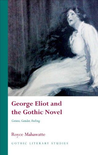 George Eliot and the Gothic Novel Genres, Gender, Feeling