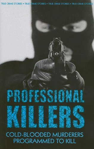 PROFESSIONAL KILLERS~COLD-BLOODED MURDERERS PROGRAMMED TO KILL