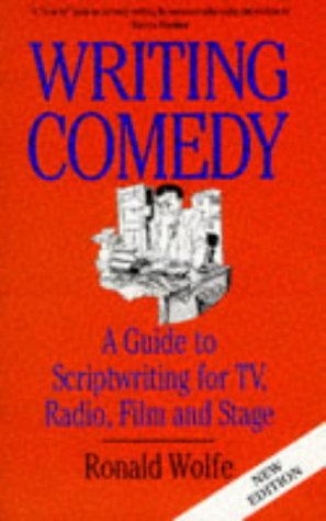 Writing Comedy. A Guide to Scriptwriting for TV, Radio, Film and Stage.