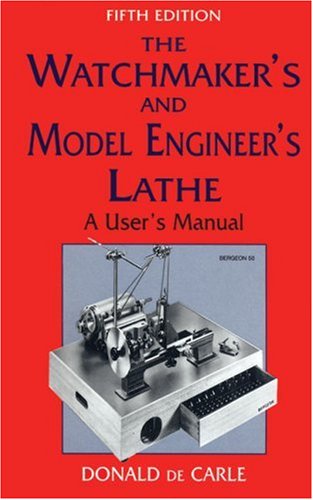 The Watchmaker's and Model Engineer's Lathe: A User's Manual
