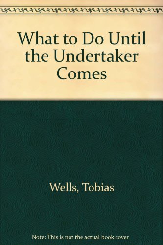 WHAT TO DO UNTIL THE UNDERTAKER COMES (Review Copy)