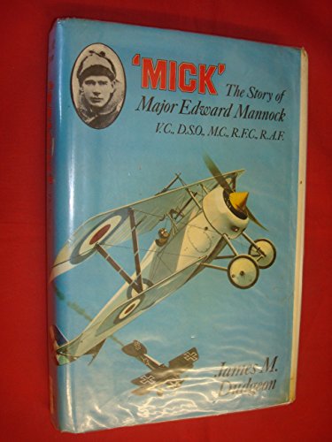 Mick: Story of Major Edward Mannock, Vc, Dso, Mc, Rfc, Raf