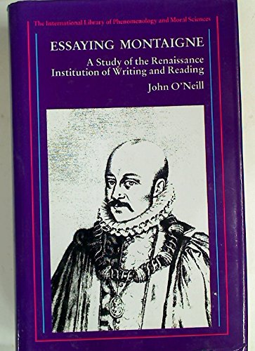 Essaying Montaigne: A Study of the Renaissance Institution of Writing and Reading