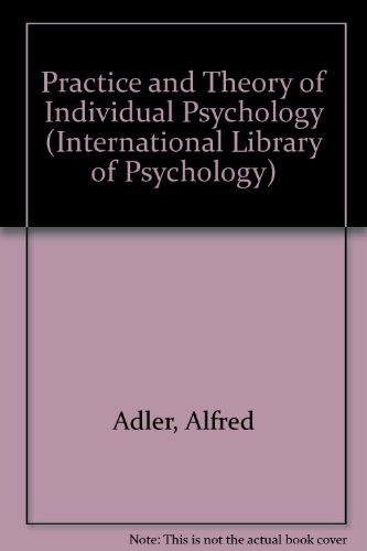The Practice and Theory of Individual Psychology