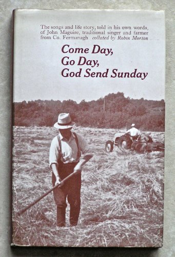 Come day, go day, God send Sunday: The songs and life story, told in his own words, of John Magui...