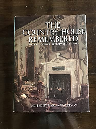 The Country House Remembered Recollections of Life Between the Wars